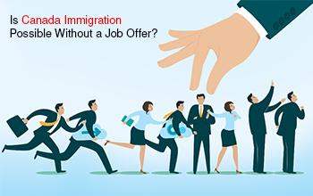 Is Canada Immigration Possible Without a Job Offer?