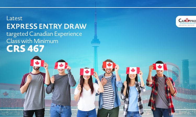 Latest Express Entry draw targeted Canadian Experience Class with minimum CRS 467