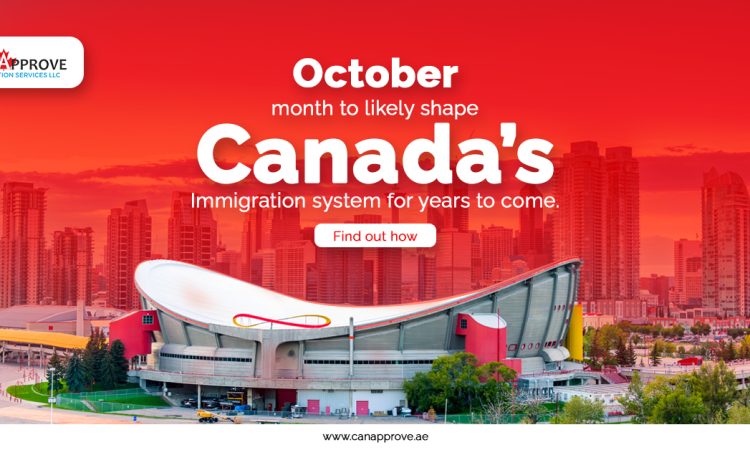 October month to likely shape Canada’s immigration system for years to come. Find out how.