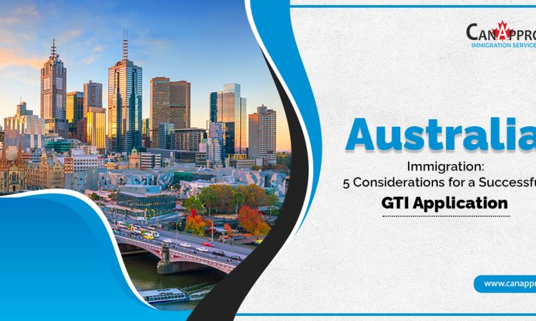 How To Build Your GTI Application For Australia Immigration?