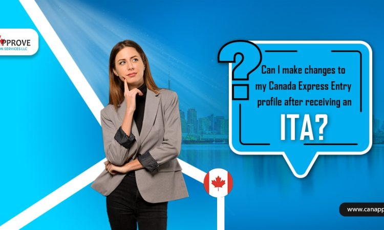 Can I make changes to my Canada Express Entry profile after receiving an ITa