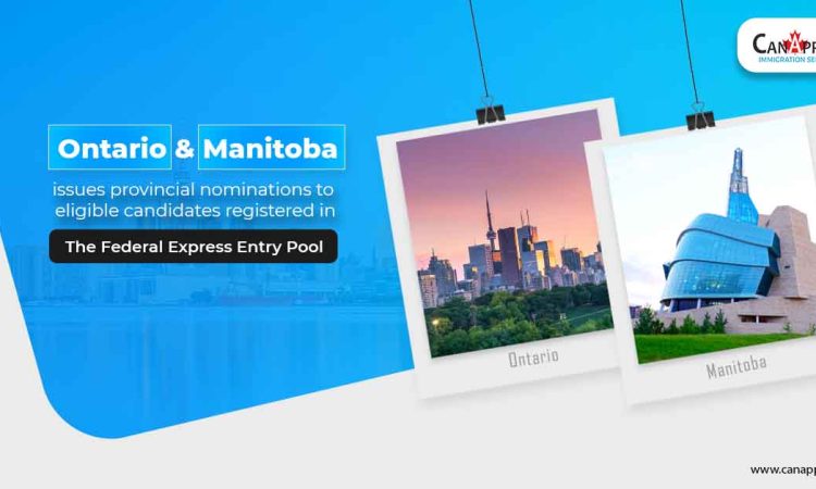 Ontario & Manitoba issues provincial nominations to eligible candidates registered in the federal Express Entry pool.