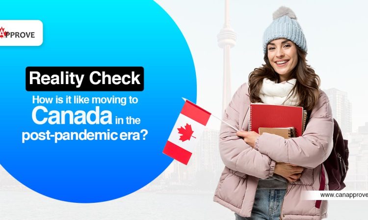 Reality Check: How is it like moving to Canada in the post-pandemic era?