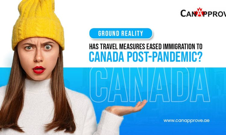 Ground Reality: Has Travel Measures Eased Immigration to Canada post-pandemic?