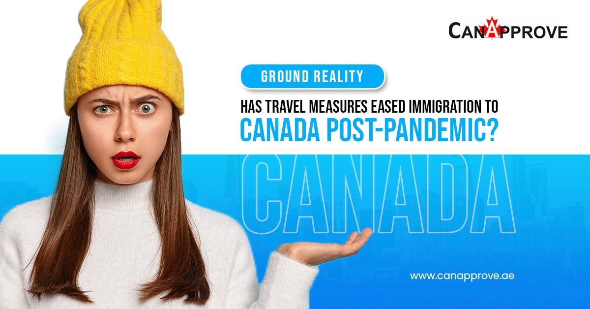 Ground Reality: Has Travel Measures Eased Immigration to Canada post-pandemic?