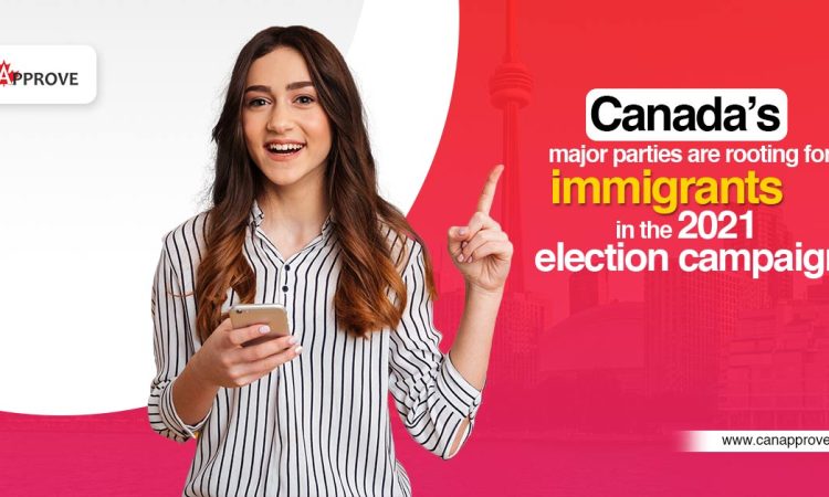 Canada’s major parties are rooting for immigrants in the 2021 election campaign.