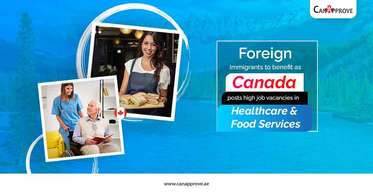 Foreign immigrants to benefit as Canada posts high job vacancies in health care and food services.