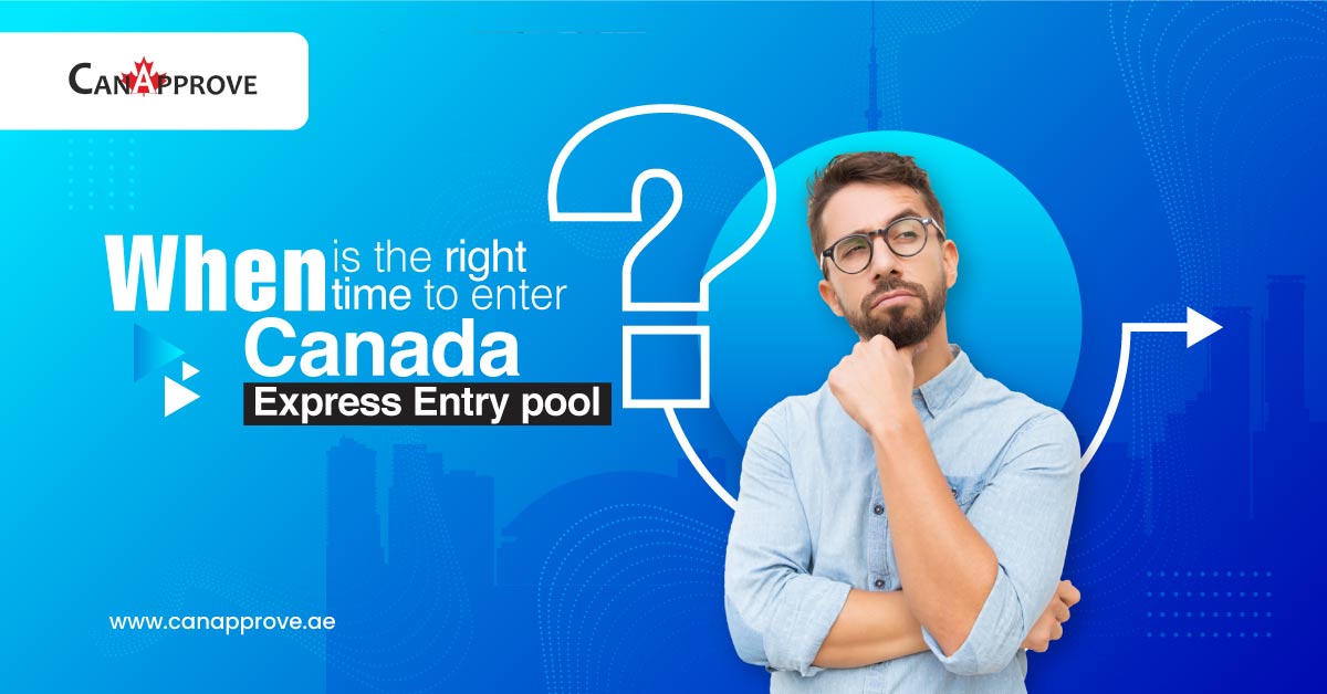 When is the right time to enter Canada Express Entry pool