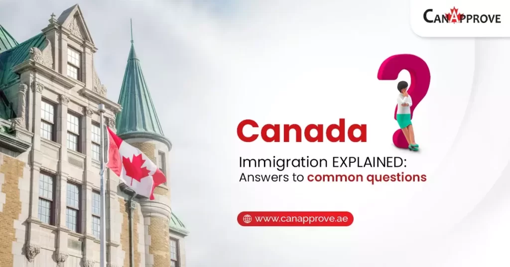 Canada Immigration for Dummies: Tackling 4 Most Frequently Asked Questions