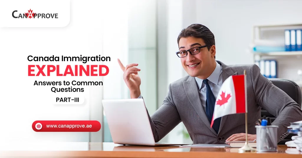 Canada Immigration for Dummies Part 3: Tackling 4 Most Frequently Asked Questions