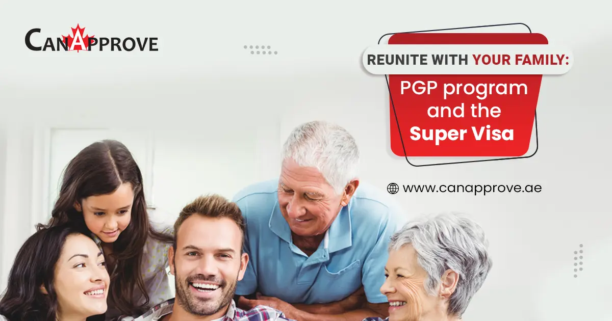 Reunite with your family: PGP program and the Super Visa