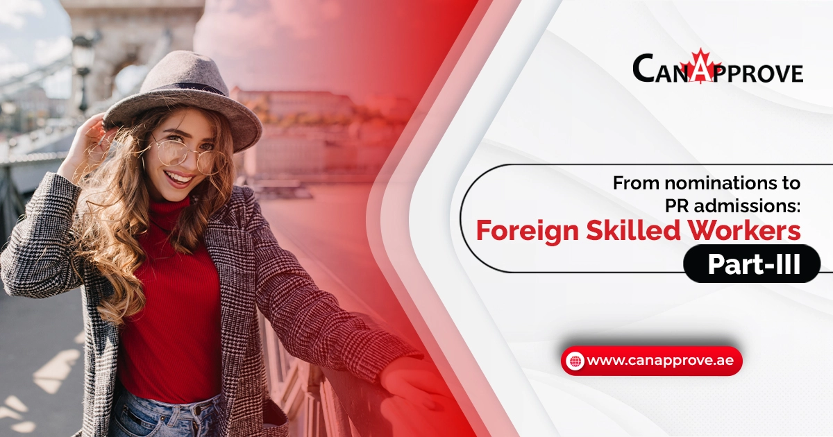 From Nominations To PR: Foreign Skilled Worker in Canada Edition