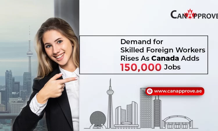 Employment In Canada Rises: 150,000 New Jobs With Surging Demand For Foreign Skilled Workers