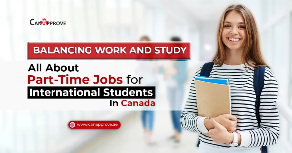 Balancing Work and Study: All about Part-Time Jobs for International Students in Canada