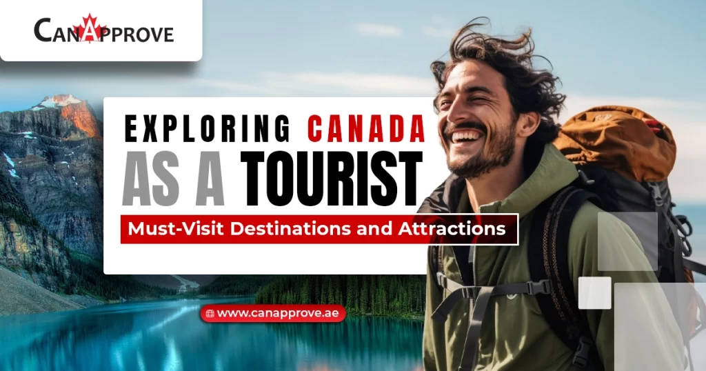 Exploring Canada as a Tourist: Must-Visit Destinations and Attractions