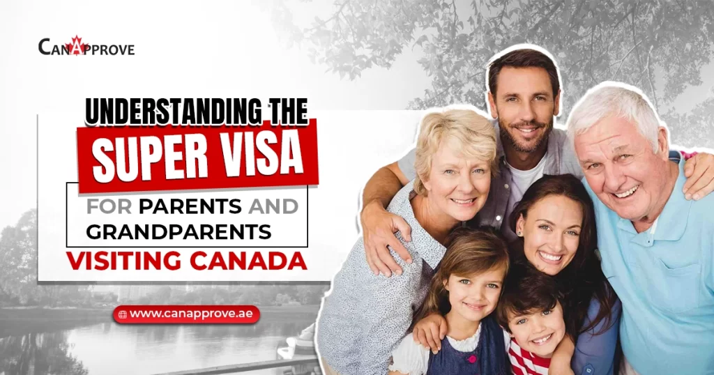 Super Visa for Parents and Grandparents Visiting Canada – A Complete Guide!
