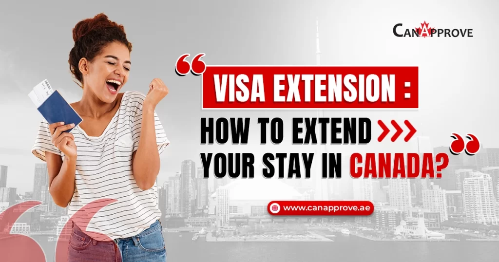 Visa Extension: How to Extend your stay in Canada?