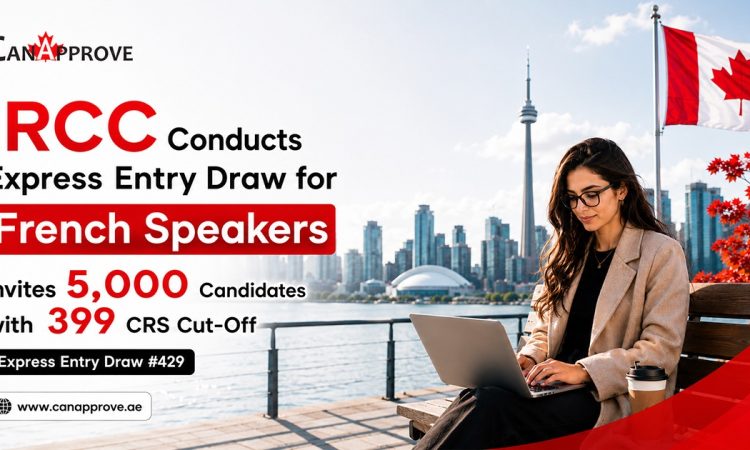 IRCC Conducts Express Entry Draw for French Speakers, Invites 5,000 Candidates with 399 CRS Cut-Off