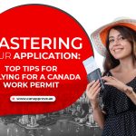 Mastering Your Application: Top Tips for Applying for a Canada Work Permit