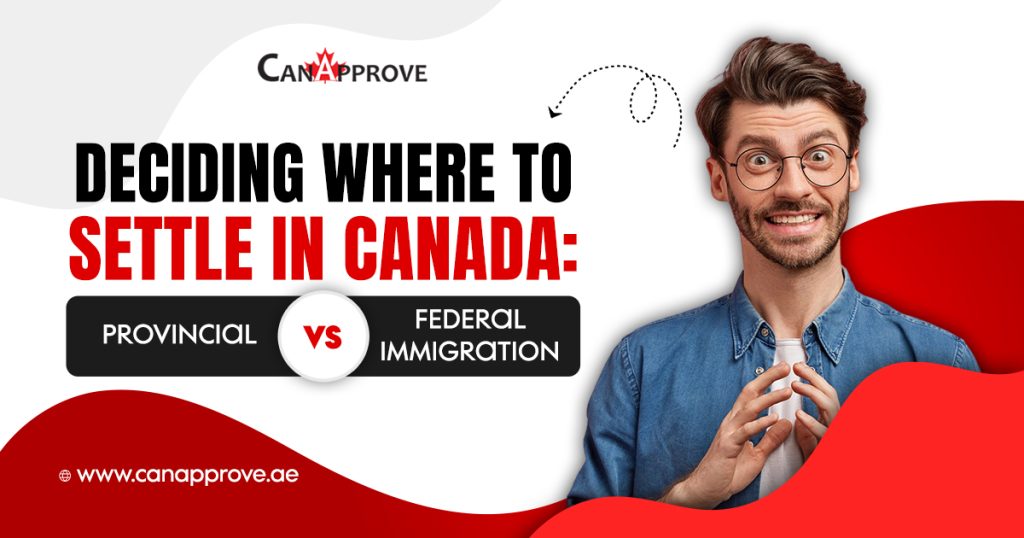 Deciding Where to Settle in Canada: Provincial vs Federal Immigration