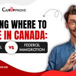 Deciding Where to Settle in Canada: Provincial vs Federal Immigration